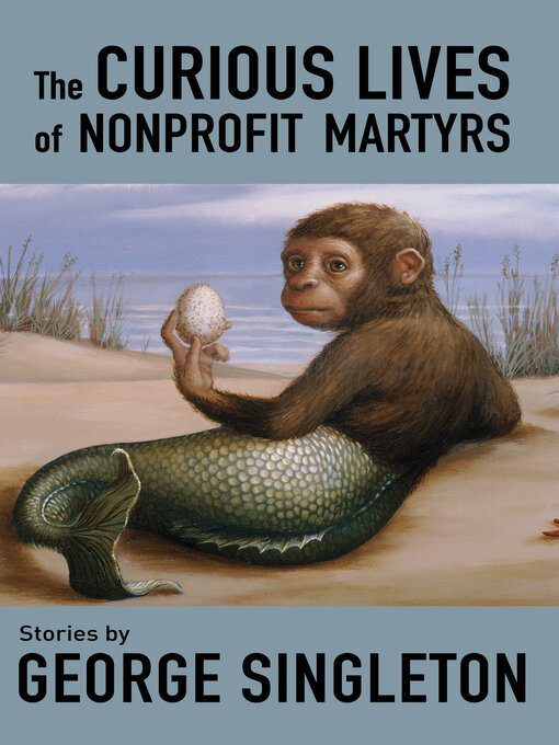 Title details for The Curious Lives of Nonprofit Martyrs by George Singleton - Available